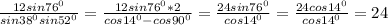 \frac{12 sin76^{0}}{sin38^{0}sin52^{0}}=\frac{12 sin76^{0}*2}{cos14^{0}-cos90^{0}}=\frac{24 sin76^{0}}{cos14^{0}}=\frac{24 cos14^{0}}{cos14^{0}}=24