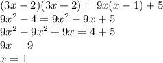 (3x-2)(3x+2)=9x(x-1)+5\\9x^2-4=9x^2-9x+5\\9x^2-9x^2+9x=4+5\\9x=9\\x=1