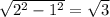 \sqrt{2^{2}-1^{2}}=\sqrt{3}