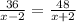 \frac{36}{x-2} =\frac{48}{x+2}