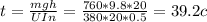 t= \frac{mgh}{UIn} = \frac{760*9.8*20}{380*20*0.5} =39.2c