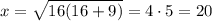 x=\sqrt{16(16+9)}=4\cdot5=20