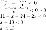\frac{11-x}{8} -\frac{12-x}{4} < 0 \\\frac{11-x-2(12-x)}{8} < 0|*8 \\11-x-24+2x < 0 \\x-13 < 0 \\x<13