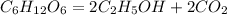 C_{6}H_{12}O_{6}=2C_{2}H_{5}OH+2CO_{2}