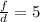  \frac{f}{d} =5