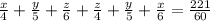 \frac{x}{4} + \frac{y}{5} + \frac{z}{6} + \frac{z}{4} + \frac{y}{5} + \frac{x}{6} = \frac{221}{60}