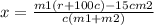 x=\frac{m1(r+100c)-15cm2}{c(m1+m2)}