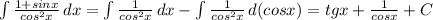 \int{\frac{1+sinx}{cos^2x}}\, dx =\int{\frac{1}{cos^2x}}\, dx-\int{\frac{1}{cos^2x}}\, d(cosx) = tgx+\frac{1}{cosx}+C