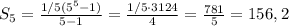 S_5=\frac{1/5(5^5-1)}{5-1}=\frac{1/5\cdot3124}{4}=\frac{781}{5}=156,2