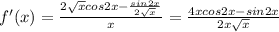 f'(x)=\frac{2\sqrt{x}cos2x-\frac{sin2x}{2\sqrt{x}}}{x}=\frac{4xcos2x-sin2x}{2x\sqrt{x}}