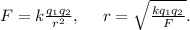 F=k\frac{q_{1}q_{2}}{r^2},\ \ \ \ r=\sqrt{\frac{kq_{1}q_{2}}{F}}.