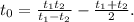 t_{0}=\frac{t_{1}t_{2}}{t_{1}-t_{2}}-\frac{t_{1}+t_{2}}{2}.