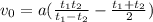 v_{0}=a(\frac{t_{1}t_{2}}{t_{1}-t_{2}}-\frac{t_{1}+t_{2}}{2})