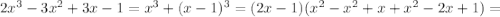 2x^3-3x^2+3x-1=x^3+(x-1)^3=(2x-1)(x^2-x^2+x+x^2-2x+1)=