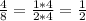 \frac{4}{8} = \frac{1*4}{2*4} = \frac{1}{2}