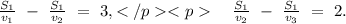 \frac{S_{1}}{v_{1}}\ -\ \frac{S_{1}}{v_{2}}\ =\ 3,</p&#10;<p\ \ \ \frac{S_{1}}{v_{2}}\ -\ \frac{S_{1}}{v_{3}}\ =\ 2.