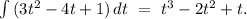 \int{(3t^2-4t+1)}\, dt\ =\ t^3-2t^2+t.