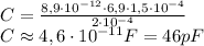 \\C=\frac{8,9\cdot10^{-12}\cdot6,9\cdot 1,5\cdot10^{-4}}{2\cdot 10^{-4}}\\ C\approx4,6\cdot10^{-11}F=46pF