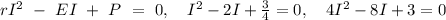 rI^2\ -\ EI\ +\ P\ =\ 0,\ \ \ I^2-2I+\frac{3}{4}=0,\ \ \ 4I^2-8I+3=0