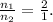 \frac{n_{1}}{n_{2}}=\frac{2}{1}.