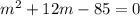 m^2+12m-85=0