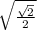 \sqrt{\frac{\sqrt{2}}{2}}