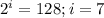 2^i=128; i=7