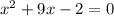 x^{2}+9x-2=0 