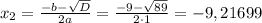 x_{2}=\frac{-b-\sqrt{D}}{2a}=\frac{-9-\sqrt{89}}{2\cdot1}=-9,21699