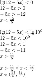  \\\lg(12-5x)<0\\ 12-5x0\\ -5x-12\\ x<\frac{12}{5}\\\\ \lg(12-5x)<\lg10^0\\ 12-5x<10^0\\ 12-5x<1\\ -5x<-11\\ x\frac{11}{5}\\\\ x\frac{11}{5} \wedge x<\frac{12}{5}\\ \underline{x\in(\frac{11}{5},\frac{12}{5})}