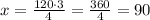 x=\frac{120\cdot 3}{4}=\frac{360}{4}=90