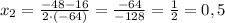 x_{2}=\frac{-48-16}{2\cdot(-64)}=\frac{-64}{-128}=\frac{1}{2}=0,5