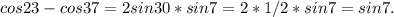 cos23-cos37=2sin30*sin7=2*1/2*sin7=sin7.