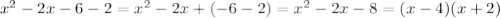 x^{2}-2x-6-2=x^{2}-2x+(-6-2)=x^{2}-2x-8=(x-4)(x+2)