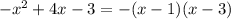 -x^{2}+4x-3=-(x-1)(x-3)