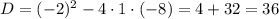 D=(-2)^{2}-4\cdot1\cdot(-8)=4+32=36