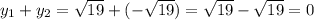 y_{1}+y_{2}=\sqrt{19}+(-\sqrt{19})=\sqrt{19}-\sqrt{19}=0