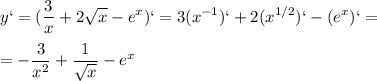 \displaystyle y`=( \frac{3}{x}+2 \sqrt{x} -e^x)`=3(x^{-1})`+2(x^{1/2})`-(e^x)`=\\\\=- \frac{3}{x^2}+ \frac{1}{ \sqrt{x} }-e^x