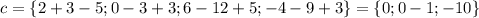 c=\{2+3-5;0-3+3;6-12+5;-4-9+3\}=\{0;0-1;-10\}