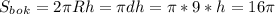 S_b_o_k=2 \pi R h=\pi d h=\pi*9*h=16 \pi