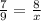 \frac{7}{9}=\frac{8}{x}