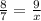 \frac{8}{7}=\frac{9}{x}