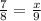 \frac{7}{8}=\frac{x}{9} 