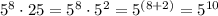 5^{8}\cdot25=5^{8}\cdot5^{2}=5^{(8+2)}=5^{10}