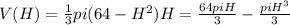 V(H)=\frac{1}{3}pi(64-H^{2})H=\frac{64piH}{3}-\frac{piH^{3}}{3}