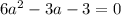 6a^2-3a-3=0