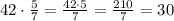 42\cdot\frac{5}{7}=\frac{42\cdot5}{7}=\frac{210}{7}=30