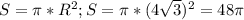 S=\pi *R^2; S=\pi*(4\sqrt{3}})^2=48 \pi