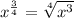 x^{\frac{3}{4}} = \sqrt[4]{x^3}