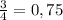 \frac{3}{4}=0,75